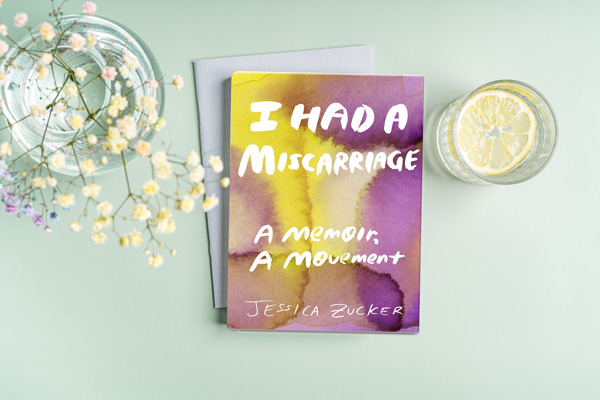 I Had A Miscarriage: A Memoir, A Movement by Dr. Jessica Zucker - a book review